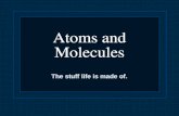 Atoms and Molecules The stuff life is made of.. Atoms Crucial points: An atom is the smallest unit of…