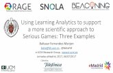 Using Learning Analytics to support a more scientific approach to Serious Games: Three Examples