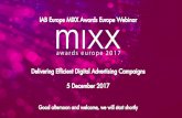 IAB Europe Webinar Deck: MIXX Awards Europe 2017 Winners - Delivering Efficient Digital Advertising Campaigns