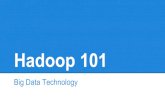 Hadoop 101 - Big Data Technology