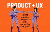 Product + UX: How to combine strengths to make something truly great!