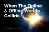 When The Online & Offline Worlds Collide