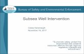Subsea Well Intervention · PDF fileSubsea Well Intervention Casey Kavanaugh November 16, 2017 “To promote safety, protect the environment and conserve resources offshore through