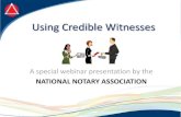 NATIONAL NOTARY ASSOCIATION library/nna/webinars/how-to-use... · NATIONAL NOTARY ASSOCIATION . Objectives ... –Two credible witnesses not known to Notary with IDs –Sworn written