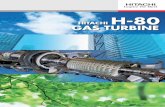 H-80 Gas Turbine - · PDF fileH-80 Gas Turbine provides a high efficiency power plant for the middle sized power generation sector. Features - Reliable Heavy Duty Design - High Efﬁ