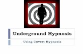 Using Covert Hypnosisaccess.uhypnosis.com.s3.amazonaws.com/Using_Covert_Hypnosis.pdf · Secret Black Ops Technique: Using Covert Hypnosis • The Key to Covert Hypnosis is how you