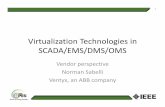 Virtualization Technologies in SCADA/EMS/DMS/ · PDF fileVirtualization Technologies in SCADA/EMS/DMS/OMS Vendor perspective Norman Sabelli Ventyx, an ABB company 1