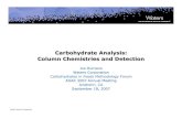 Carbohydrate Analysis: Column Chemistries and · PDF filecarbohydrate elutes first from column) Separation based second on ligand exchange mode (interaction between hydroxyls and metal