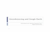 Georeferencing and Google · PDF fileGeoreferencing standards Georeferencing of legacy data Georeferencing exercise Mapping data Using Google Earth Importing data into ArcGIS Google