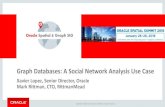 Graph Databases - A Social Network Analysis Use - Oracledownload.oracle.com/otndocs/products/spatial/pdf/biwa2016/biwa201… · Graph Databases: A Social Network Analysis Use Case