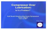 Compress or Over Lubrication - M-Squared presentation.pdf · # Lack of Education on Oil System ... Two Types of Over Lube - 2 Too much oil going into cylinder can lead ... more oil