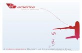 A Virgin America Marketing Communications Plan · PDF fileTHE MARKETING CHALLENGE- Virgin America SWOT ANALYSIS: Recognizing Internal Strengths & Weaknesses, Recognizing ... and media