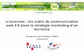 e-tourisme : les outils de communication · PDF fileweb 2.0 dans la stratégie marketing d’un territoire ... •Revoir l’organisation, formation et management •Développer une