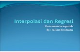 Pertemuan ke sepuluh By : Fatkur Rhohman · PDF fileRegresi. Interpolasi. Interpolasi lanjar ... Dari interpolasi lanjar, kuadratik, dan kubik. Kita bisa menentukan rumus – rumus