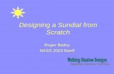 Designing a Sundial from Scratch - Walking · PDF fileDesigning a Sundial from Scratch • No reference books • No computers or design software • No Internet access ... •Six