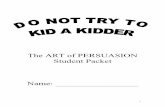 The ART of PERSUASION Student Packet Name: · PDF file2 The Three Methods of Persuasion When you consider all of the various actions that someone can take in order to persuade you