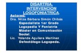 DISARTRIA. INTERVENCION LOGOFONIATRICA …files.sld.cu/rehabilitacion-logo/files/2010/10/disartria_intervenc... · DISARTRIA. INTERVENCION LOGOFONIATRICA. AtAutores: Dra. Nitza Bárbara
