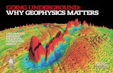 GOING UNDERGROUND: WHY GEOPHYSICS MATTERS · PDF fileGOING UNDERGROUND: WHY GEOPHYSICS MATTERS 3 I t is a great pleasure to introduce this booklet on the wider economic and social