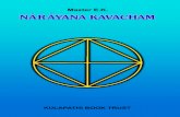 Narayana Kavacham - 2013 · PDF file4 Narayana Kavacham vibrations, the utterance, the pulsation of breath which makes the utterance and the lines of thought which weave the meaning