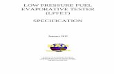 LOW PRESSURE FUEL EVAPORATIVE TESTER LOW PRESSURE FUEL EVAPORATIVE TESTER (LPFET) SPECIFICATION January 2012 BUREAU OF AUTOMOTIVE REPAIR Engineering and Technical Research Branch ·