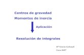 Centros de gravedad Momentos de inercia - OCW UPMocw.upm.es/.../contenidos/tema-1/cdg-mdi-modo-de-compatibilidad.pdf · Centros de gravedad Momentos de inercia Aplicación Resolución