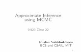 Approximate Inference using MCMC - mit.edu9.520/spring10/Classes/class21_mcmc_2010.pdf · •In this class, we will concentrate on Markov Chain Monte Carlo (MCMC) methods for performing