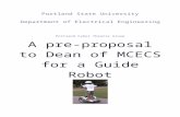 Portland State Universityweb.cecs.pdx.edu/.../mcGuide-bot-proposal-VERSION-…  · Web viewThis is the pre-proposal to Dean of MCECS at PSU to develop an intelligent autonomous robot