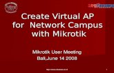 Create Virtual AP for Campus with Mikrotik// 1 Create Virtual AP for Network Campus with Mikrotik Mikrotik User Meeting Bali,June 14 2008