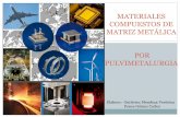 MATERIALES COMPUESTOS DE MATRIZ METÁLICA …depa.fquim.unam.mx/amyd/archivero/Pres_pulvimetalurgia_29334.pdf · usaban metalurgia de polvos para hacer herramientas desde fechas tan
