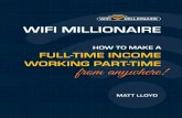 HOW TO MAKE A FULL-TIME INCOME WORKING PART-TIME · PDF fileGreg O’Gallagher is the founder of an online fitness ... The WiFi Millionaire System allows you to make a full-time income