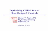 Optimized Chilled Water Plant Controls 2013-11-12-1 · PDF fileOptimizing Chilled Water Plant Design & Controls Steven T. Taylor, PE Taylor Engineering Alameda, CA November 12, 2013
