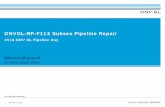 DNVGL-RP-F113 Subsea Pipeline Repair repairs... · DNVGL-RP-F113 Subsea Pipeline Repair provides guidelines and acceptance criteria related to design, qualification, fabrication and