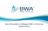 Use of Biocides to Mitigate MIC in Oil & Gas · PDF fileBakken Water Injection Well Trial* *Keasler, V.; ... •Biocide treatments which display both biocidal activity and biofilm