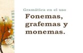 Fonemas, grafemas y monemas. - MsBarrios-Spanish · PDF fileLos grafemas tienen su correspondencia con los fonemas y sus sonidos por lo que es importante distinguirlos bien: • Fonema:
