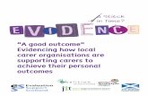 A good outcome Evidencing how local carer organisations · PDF fileEvidencing how local carer organisations are ... “A good outcome” Evidencing how local carer ... based on their