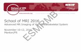 School of MRI 201 · PDF fileSchool of MRI 2016 Advanced MR Imaging of the Musculoskeletal System November 10-12, 2016 Menton/FR. ESMRMB. Topic 6. ... STIR T1 CE-FS T1 FS T2 ESMRMB-w