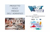 PROGETTO PESCE FRESCO DELL’ · PDF filenei pesci, mentre arriva a ... Pesce fresco del Mare Adriatico Il mare Adriatico fornisce una grande varietà e qualità di prodotto: dalle
