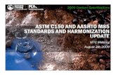 ASTM C150 AND AASHTO M85 STANDARDS AND HARMONIZATION UPDATEcement.org/manufacture/pdf/AASHTO and ASTM standards and... · 2009 Cement Specifications ASTM C150 AND AASHTO M85 STANDARDS