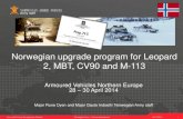 Norwegian upgrade program for Leopard 2, MBT, CV90 and · PDF fileArmy staff/ Force Development Division Norwegian Army – Future development 16.07.2014 2 NORWEGIAN ARMED FORCES Army