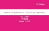 Network Design Evolution -- (T-Mobile USA Case Study) · PDF fileNetwork Design Evolution -- (T-Mobile USA Case Study) ... MGW/MSS/ VoLTE ... MGW USD GGSN/S-GW, P-GW MME IMS Signaling