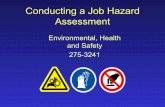Conducting a Job Hazard Assessment · PDF fileConducting a Job Hazard Assessment ... and suggested controls. ... • Complete the Job Hazard Assessment form located at