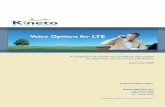 Voice Options for LTE - · PDF fileVoice Options for LTE ... or UTRAN. 1Kineto has ... Motorola, Nortel, Samsung, Starent Networks and ZTE, announced the formation of the VoLGA Forum
