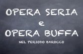 OPERA SERIA e OPERA BUFFA - UTSBasilicata - Home - Opera_seria_e... · Opera seria L'opera seria è un genere dell'opera italiana che si contrappone all'opera buffa.