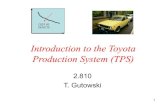 Introduction to the Toyota Production System (TPS) - MITweb.mit.edu/2.810/www/files/lectures/lec14-intro-to-tps.pdf · Introduction to the Toyota Production System (TPS) 2.810 T.