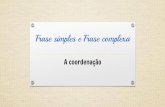 Frase simples e Frase complexa - Teresa Pombo, 2010profteresa.net/.../uploads/2013/09/Frase_simples_e_Frase_complexa.pdf · conjunções coordenadas, orações formadas por justaposição
