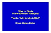 Why To Study Finite Element Analysis - · PDF fileWhy to Study Finite Element Analysis! That is, “Why to take 2.092/3” Klaus-Jürgen Bathe . Why You Need to Study ... Correct surface
