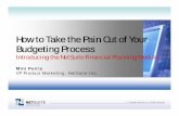 How to Take the Pain Out of Your Budgeting · PDF fileHow to Take the Pain Out of Your Budgeting Process ... Provide Deeper Analysis and Insights For The Business ... Flexible Budgeting