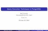 Query Execution Techniques in PostgreSQL - Neil · PDF fileQuery Execution Techniques in PostgreSQL Neil Conway ... 1 The big picture: ... Use a secondary data structure to quickly