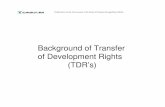 Background of Transfer of Development Rights (TDR’s) · PDF fileBackground of Transfer of Development Rights (TDR’s) ... • In Karnataka government planned to ... • small real
