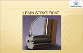 LEMN STRATIFICAT - · PDF file•Profilul fereastrelor este confectionat din lemn triplustratificat •Lemnul stratificat ofera multiple avantaje fata de lemnul traditional: este mai